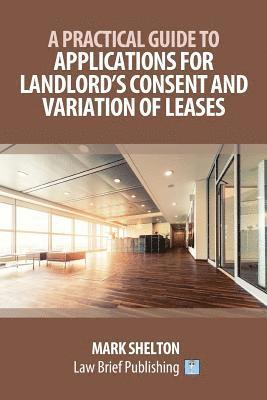 Mark Shelton - Practical Guide to Applications for Landlord's Consent and Variation of Leases, Häftad. Tillgänglighet: Lägg i varukorg