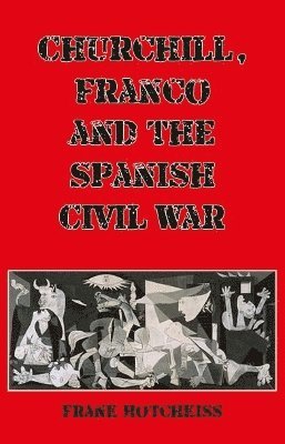 Frank Hotchkiss - Churchill, Franco and the Spanish Civil War, Häftad