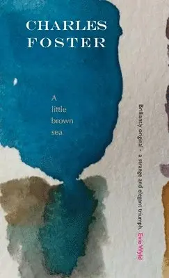 Charles Foster - little brown sea, Inbunden. Tillgänglighet: Lägg i varukorg