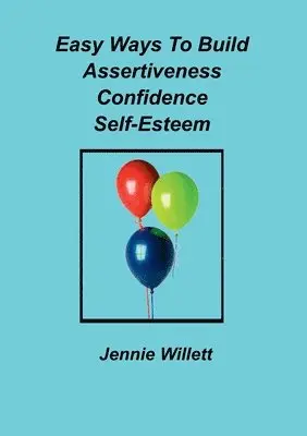 Jennie Willett - Easy Ways To Build Assertiveness, Confidence, Self-Esteem, Häftad. Tillgänglighet: Lägg i varukorg