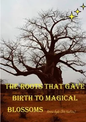 Amna Agib (bit Nafisa) - Roots That Gave Birth to Magical Blossoms, Häftad. Tillgänglighet: Lägg i varukorg