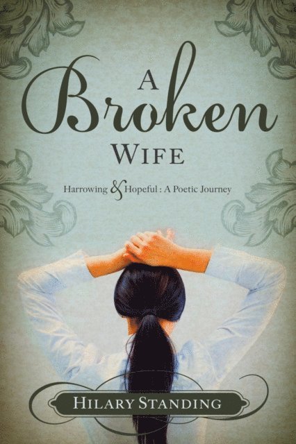Hilary Standing - Broken Wife - Harrowing & Hopeful: A Poetic Journey, E-bok