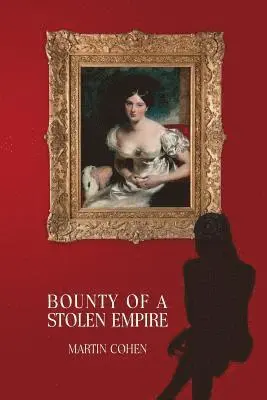 Martin Cohen - Bounty of a Stolen Empire, Häftad. Tillgänglighet: Lägg i varukorg