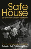Safe House: Explorations in Creative Nonfiction