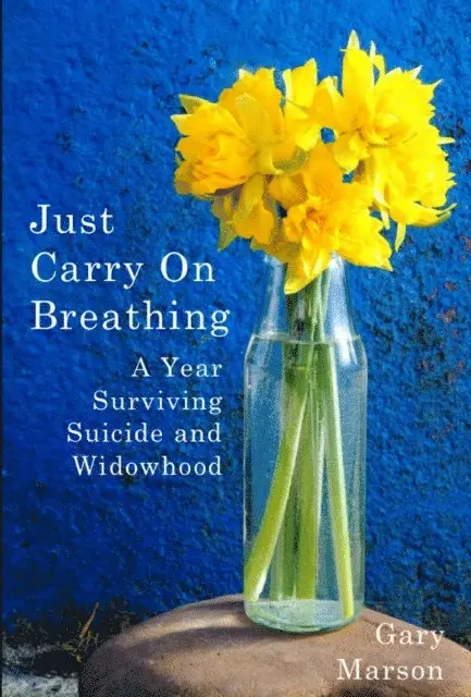Gary Marson - Just Carry On Breathing: A Year Surviving Suicide and Widowhood, E-bok. Tillgänglighet: Lägg i varukorg