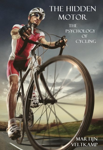 Martijn Veltkamp - Hidden Motor: The Psychology of Cycling, E-bok