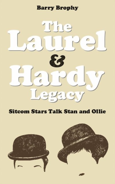 Barry Brophy - Laurel and Hardy Legacy: Sitcom Stars Talk Stan and Ollie, E-bok