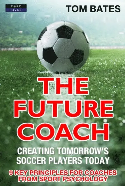 Tom Bates - Future Coach: Creating Tomorrow's Soccer Players Today, E-bok. Tillgänglighet: Lägg i varukorg
