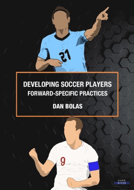 Dan Bolas - Developing Soccer Players: Forward-Specific Practices, E-bok