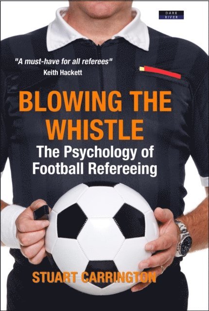 Stuart Carrington - Blowing The Whistle: The Psychology of Football Refereeing, E-bok