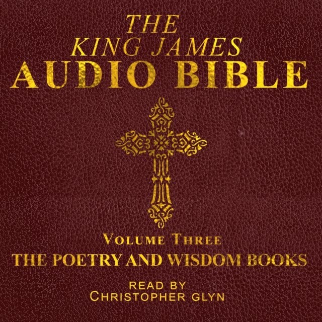 King James Audio Bible Volume Three The Poetry and Wisdom Books