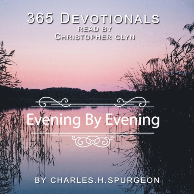365 Devotionals. Evening by Evening - by Charles H. Spurgeon.
