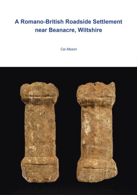 Mason Cai Mason - Romano-British Roadside Settlement near Beanacre, Wiltshire, E-bok