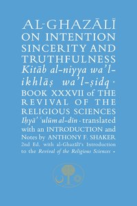 Al-Ghazali on Intention, Sincerity and Truthfulness
