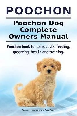 Poochon. Poochon Dog Complete Owners Manual. Poochon book for care, costs, feeding, grooming, health and training.