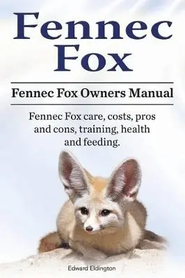 Edward Eldington - Fennec Fox. Fennec Fox Owners Manual. Fennec Fox care, costs, pros and cons, training, health and feeding., Häftad. Tillgänglighet: Lägg i varukorg