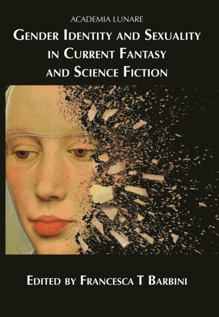 A J Dalton, Hazel Butler, Francesca T Barbini - Gender Identity and Sexuality in Current Fantasy and Science Fiction, E-bok
