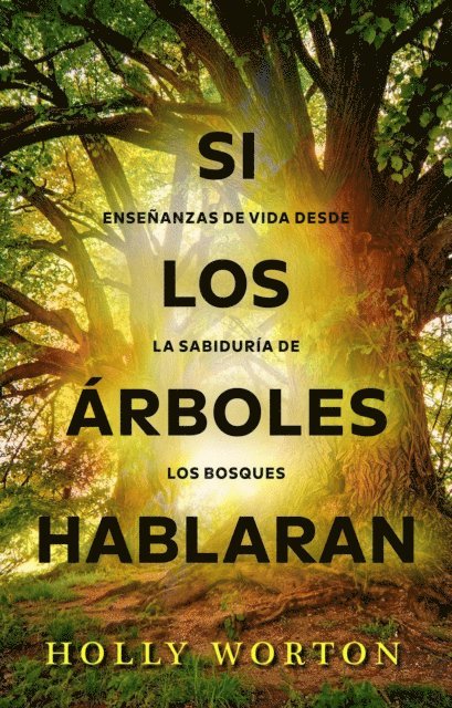 Holly Worton - Si los arboles hablaran: ensenanzas de vida desde la sabiduria de los bosques, E-bok