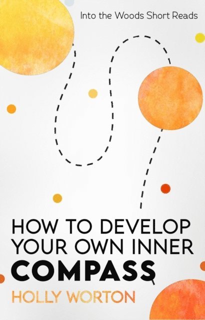 Holly Worton - How to Develop Your Own Inner Compass: Learn to Trust Yourself and Easily Make the Best Decisions, E-bok