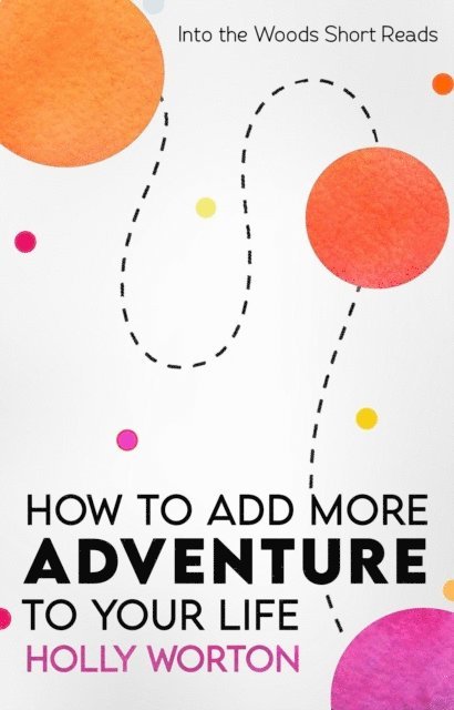 Holly Worton - How to Add More Adventure to Your Life, E-bok