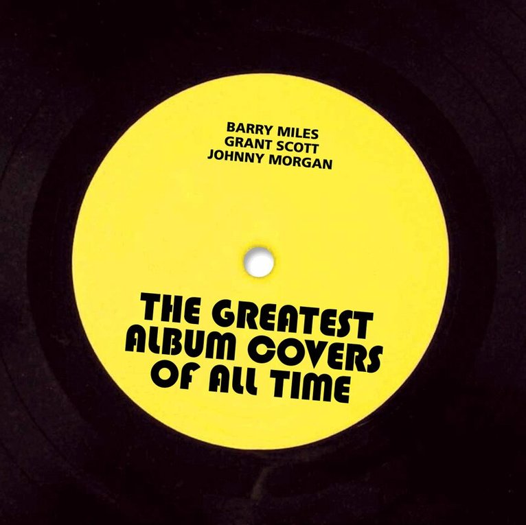 Barry Miles, Grant Scott, Johnny Morgan - Greatest Album Covers of All Time, E-bok