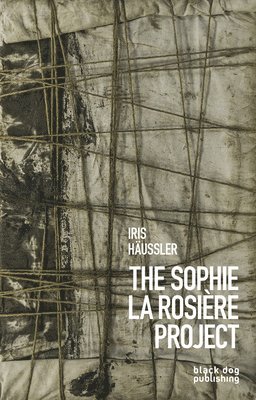 Philip Monk - Iris Häussler: The Sophie La Rosière Project, Inbunden. Tillgänglighet: Tillfälligt slut
