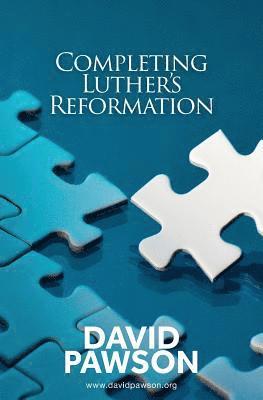 David Pawson - Completing Luther's Reformation, Häftad