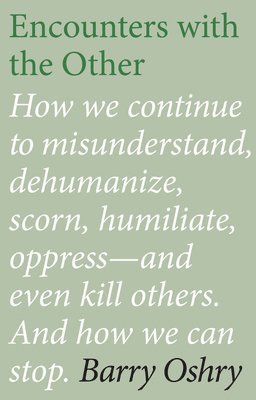 Barry Oshry - Encounters with the "Other": How we continue to misunderstand, dehumanize, scorn, humiliate, oppress, and even kill other humans. And how we can stop., Häftad