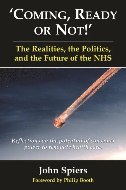 Professor John Spiers - Coming, Ready or Not!' The Realities, the Politics, and the Future of the NHS, E-bok. Tillgänglighet: Lägg i varukorg