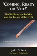 Coming, Ready or Not!' The Realities, the Politics, and the Future of the NHS