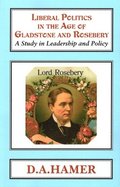 Liberal Politics in the Age of Gladstone and Rosebery