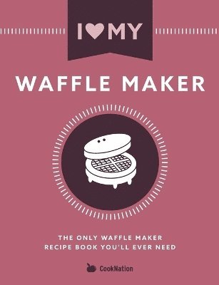 I Love My Waffle Maker