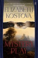 Elizabeth Kostova - Mystery Play, Inbunden