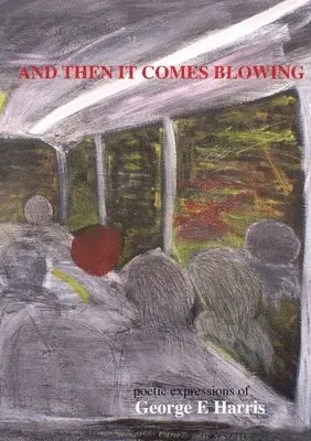 George E Harris - AND THEN IT COMES BLOWING poetice expression of George Harris, Häftad. Tillgänglighet: Lägg i varukorg