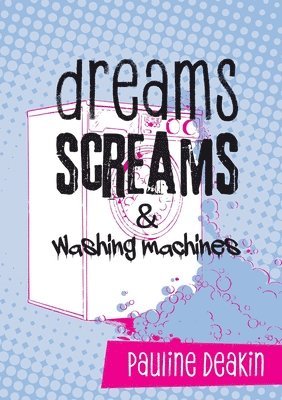 Pauline Deakin - dreams SCREAMS & washing machines, Häftad