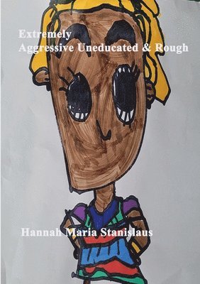 Hannah Stanislaus - Extremely Aggressive, Uneducated & Rough, Häftad