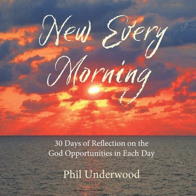 Phillip A Underwood - New Every Morning, Häftad