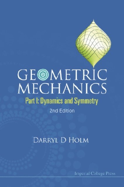 Holm Darryl D Holm - Geometric Mechanics - Part I: Dynamics And Symmetry (2nd Edition), E-bok