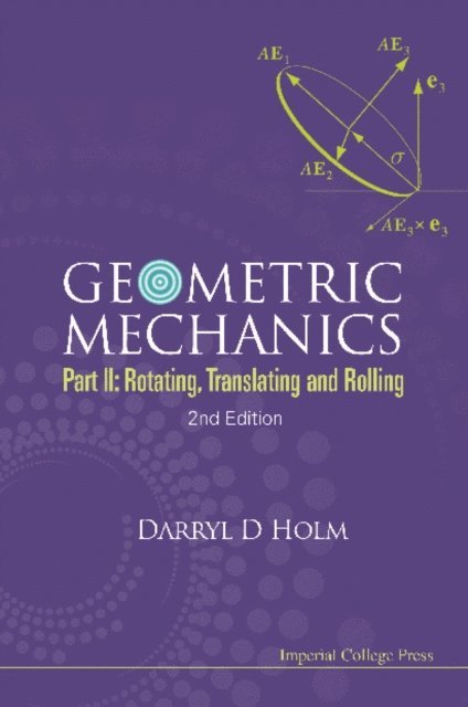 Holm Darryl D Holm - Geometric Mechanics - Part Ii: Rotating, Translating And Rolling (2nd Edition), E-bok