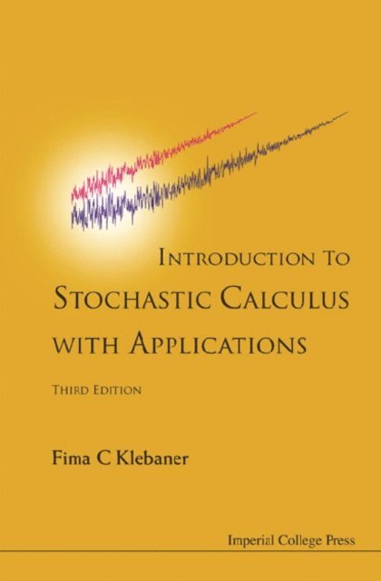 Klebaner Fima C Klebaner - Introduction To Stochastic Calculus With Applications (3rd Edition), E-bok