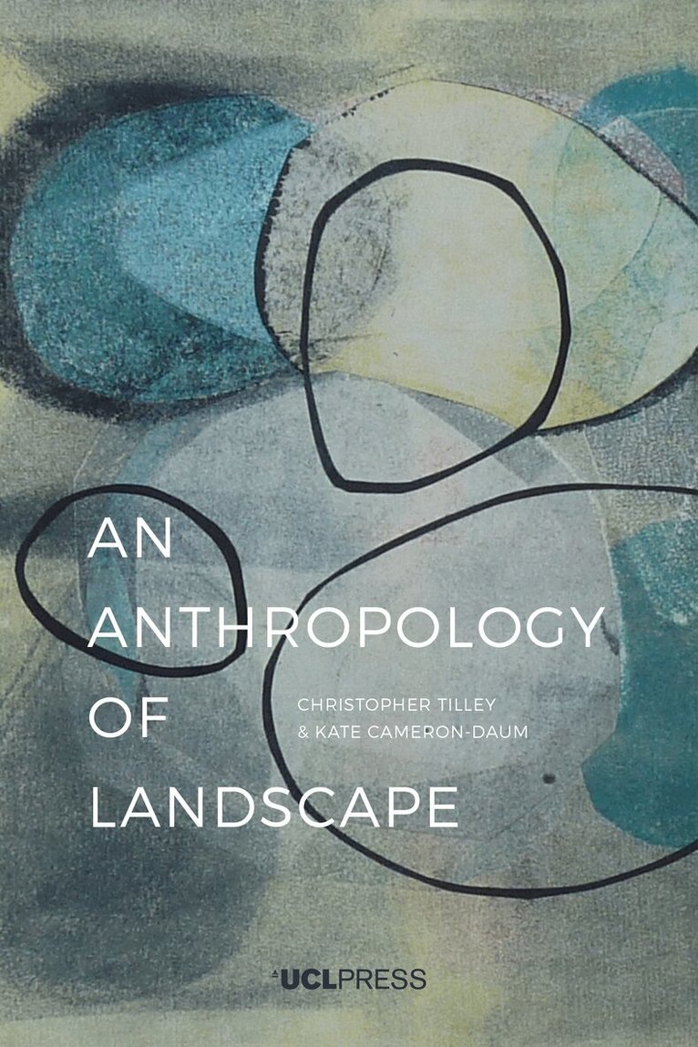 Christopher Tilley, Kate Cameron-Daum - Anthropology of Landscape, Inbunden