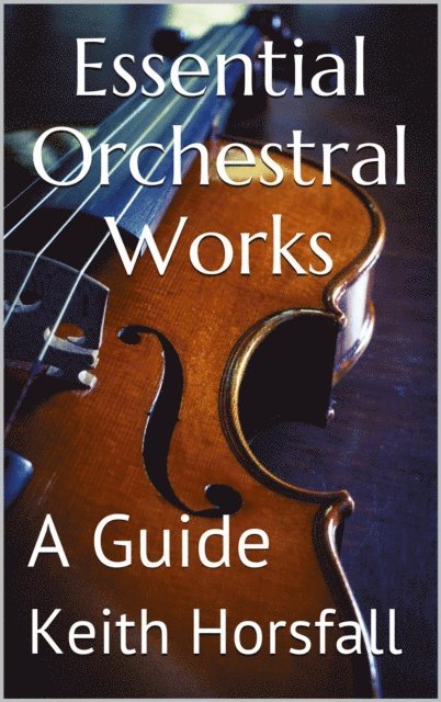 Keith Horsfall - Essential Orchestral Works, E-bok