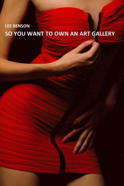 Lee Benson - So You Want To Own An Art Gallery, E-bok