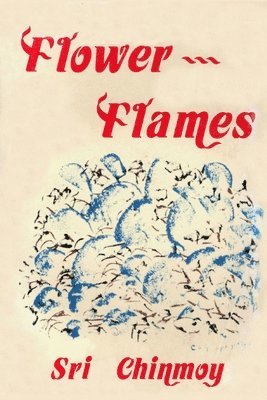Sri Chinmoy - 207 Flower-Flames (The heart-traveller series), Häftad
