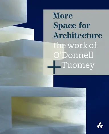 Sheila O’Donnell, John Tuomey - More Space for Architecture: The Work of O’Donnell + Tuomey, Inbunden