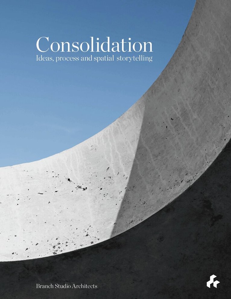 Brad Wray, Nicholas Russo - Consolidation: Ideas, Process and Spatial Storytelling, Inbunden