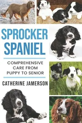 Catherine Jamerson - Sprocker Spaniel: Comprehensive Care from Puppy to Senior; Care, Health, Training, Behaviour, Understanding, Grooming, Costs and much mo, Häftad. Tillgänglighet: Lägg i varukorg
