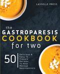 Gastroparesis Cookbook for Two: Delicious & Easy To Prepare Recipes To Help Manage Gastroparesis