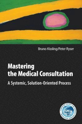 Bruno Kissling, Peter Ryser - Mastering the Medical Consultation, Häftad