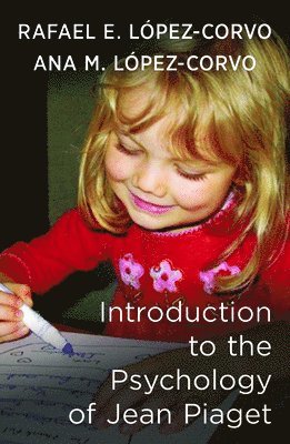 Rafael E. Lopez-Corvo, Ana M. Lopez-Corvo - Introduction to the Psychology of Jean Piaget, Häftad